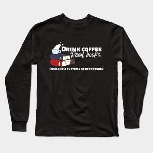 Dismantle Systems of Oppression Long Sleeve T-Shirt